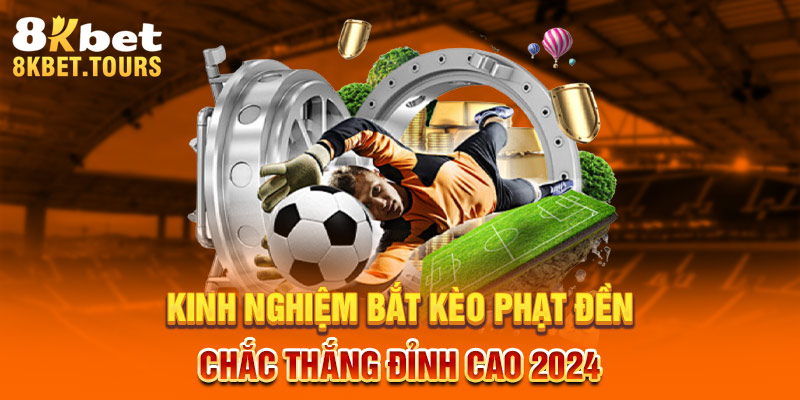 Kinh Nghiệm Bắt Kèo Phạt Đền Chắc Thắng Đỉnh Cao 2024