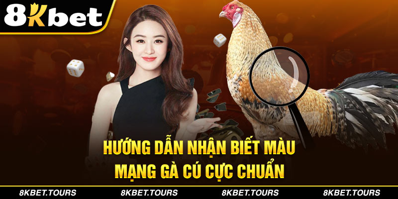 Hướng dẫn nhận biết màu mạng gà cú cực chuẩn