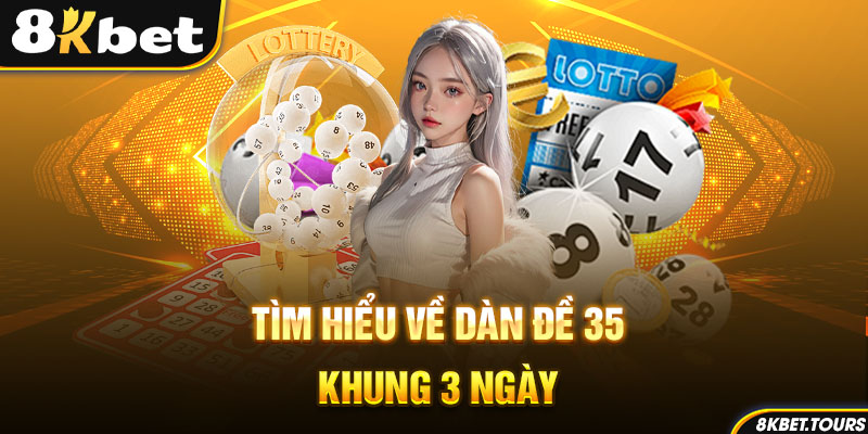 Tìm hiểu về dàn đề 35 số khung 3 ngày