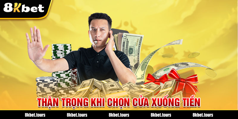 Thận trọng khi chọn cửa xuống tiền