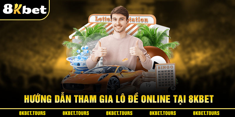 Hướng dẫn tham gia lô đề online tại 8KBET