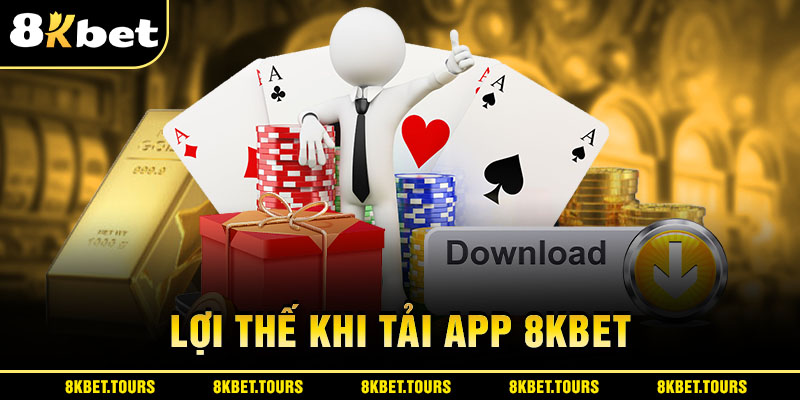 Lợi thế khi tải app 8Kbet