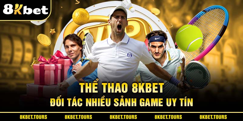 Thể thao 8KBET - Đối tác nhiều sảnh game uy tín