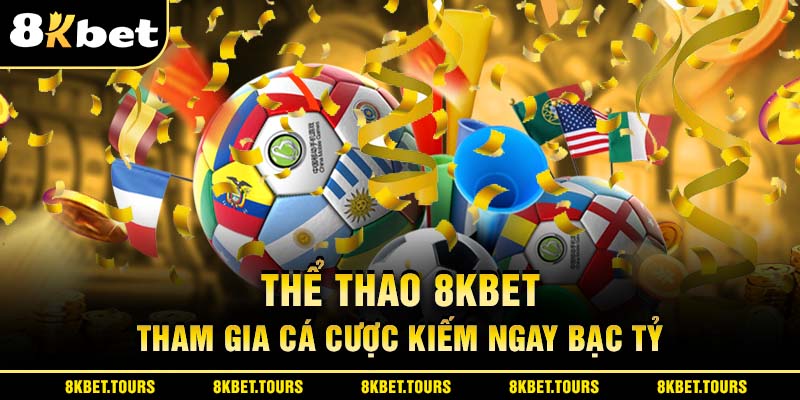 Thể Thao 8KBET - Cá Cược Liền Tay Kiếm Ngay Bạc Tỷ