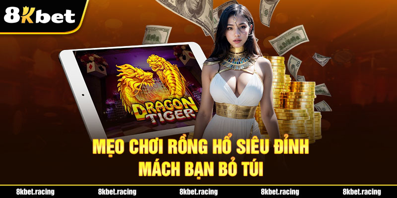 Mẹo chơi Rồng hổ siêu đỉnh mách bạn bỏ túi